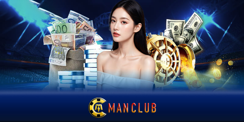 Kinh nghiệm nạp tiền Manclub hiệu quả